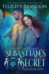 Icon image Sebastian's Secret: A Dragon Shifter Dark Romance