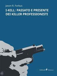 Icon image I-KILL: passato e presente dei killer professionisti