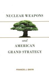 Icon image Nuclear Weapons and American Grand Strategy