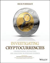 Icon image Investigating Cryptocurrencies: Understanding, Extracting, and Analyzing Blockchain Evidence