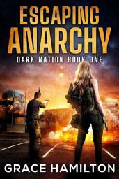 Icon image Escaping Anarchy: A Post-Apocalyptic EMP Saga Filled With Fascinating Characters & Prepper Info