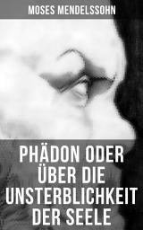 Icon image Phädon oder über die Unsterblichkeit der Seele: Leben und Charakter des Sokrates + Phädon in drei Gesprächen