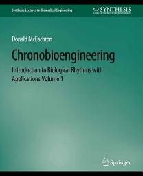 Icon image Chronobioengineering: Introduction to Biological Rhythms with Applications, Volume 1