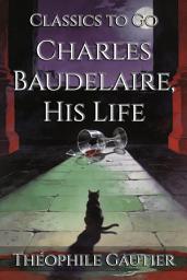 Icon image Charles Baudelaire, His Life: Restored Classics to Go Edition