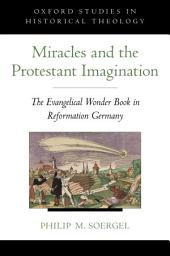Icon image Miracles and the Protestant Imagination: The Evangelical Wonder Book in Reformation Germany