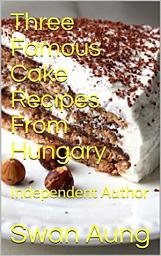 Icon image Three Famous Cake Recipes From Hungary: Independent Author