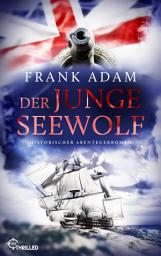 Icon image Der junge Seewolf: Historischer Abenteuerroman