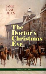 Icon image The Doctor's Christmas Eve (Holiday Classics Series): A Moving Saga of a Man's Journey through His Life