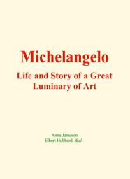 Icon image Michelangelo : Life and Story of a Great Luminary of Art