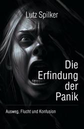 Icon image Die Erfindung der Panik: Ausweg, Flucht und Konfusion, Ausgabe 6