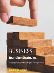 Icon image Business Branding Strategies: The Importance of Branding for Homepreneurs