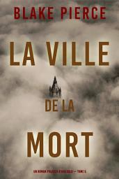 Icon image La ville de la mort (Un roman policier d'Ava Gold — tome 5)