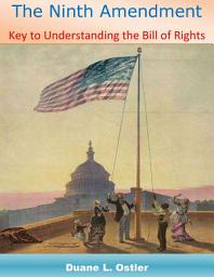 Icon image The Ninth Amendment: Key to Understanding the Bill of Rights