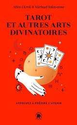 Icon image Tarot et autres arts divinatoires: Apprenez à prédire l'avenir