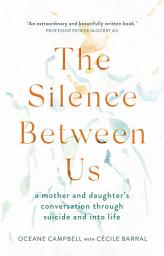 Icon image The Silence Between Us: A Mother and Daughter's Conversation Through Suicide and into Life