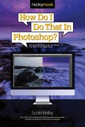 Icon image How Do I Do That In Photoshop?: The Quickest Ways to Do the Things You Want to Do, Right Now!