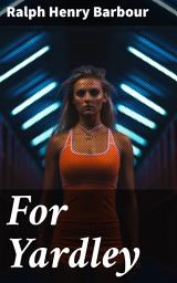 Icon image For Yardley: A Story of Track and Field