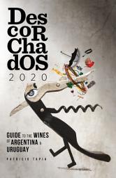 Icon image Descorchados 2020 English Argentina & Uruguay: Guide to the Wines of Argentina & Uruguay