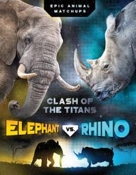 Icon image Elephant vs. Rhino: Clash of the Titans