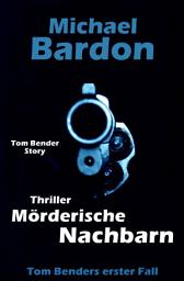 Icon image Mörderische Nachbarn: Tom Benders erster Fall ...