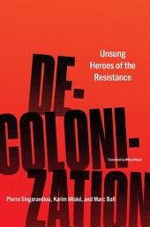 Icon image Decolonization: Unsung Heroes of the Resistance
