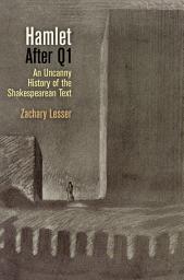 Icon image "Hamlet" After Q1: An Uncanny History of the Shakespearean Text