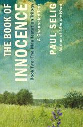 Icon image The Book of Innocence: A Channeled Text: (Book Two of the Manifestation Trilogy)