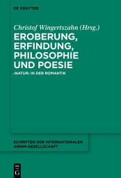 Icon image Eroberung, Erfindung, Philosophie und Poesie: 'Natur' in der Romantik