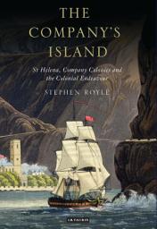 Icon image The Company's Island: St Helena, Company Colonies and the Colonial Endeavour
