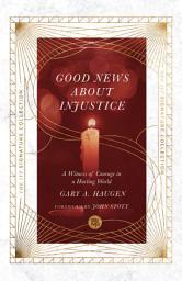 Icon image Good News About Injustice: A Witness of Courage in a Hurting World
