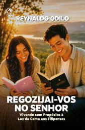 Icon image Regozijai-vos no Senhor: Vivendo com Propósito à Luz da Carta aos Filipenses
