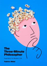 Icon image The Three-Minute Philosopher: Inspiration for Modern Life