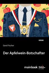 Icon image Der Apfelwein-Botschafter: Kommissar Rauscher 11: Kriminalroman
