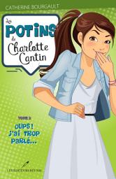 Icon image Les potins de Charlotte Cantin T.3: Oups! J'ai trop parlé...