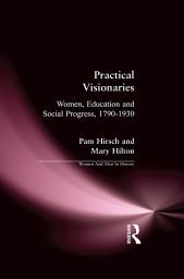 Icon image Practical Visionaries: Women, Education and Social Progress, 1790-1930