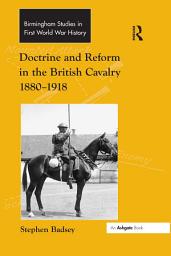 Icon image Doctrine and Reform in the British Cavalry 1880–1918