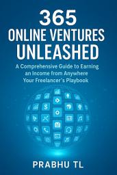 Icon image 365 Online Ventures Unleashed: A Comprehensive Guide to Earning an Income from Anywhere Your Freelancer's Playbook