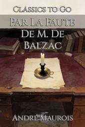Icon image Par La Faute De M. De Balzac: Restored Classics to Go Edition