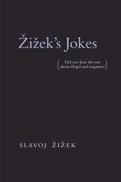 Icon image Zizek's Jokes: (Did you hear the one about Hegel and negation?)