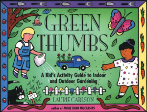 Icon image Green Thumbs: A Kid's Activity Guide to Indoor and Outdoor Gardening