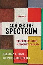 Icon image Across the Spectrum: Understanding Issues in Evangelical Theology, Edition 3