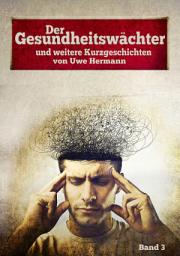 Icon image Der Gesundheitswächter: und weitere Kurzgeschichen - Band 3
