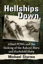 Icon image Hellships Down: Allied POWs and the Sinking of the Rakuyo Maru and Kachidoki Maru