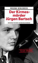 Icon image Der Kirmesmörder - Jürgen Bartsch: Biografischer Kriminalroman