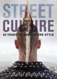 Icon image Street Culture: 50 Years of Subculture Style