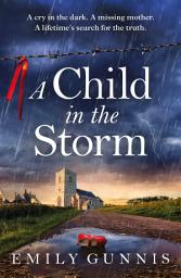 Icon image A Child in the Storm: A Mother Locked Away, a Daughter Taken. The Gripping, Emotional Page-turner