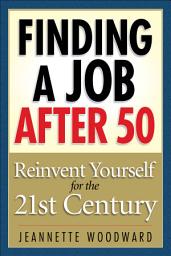 Icon image Finding a Job After 50: Reinvent Yourself for the 21st Century
