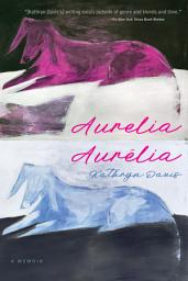Icon image Aurelia, Aurélia: A Memoir