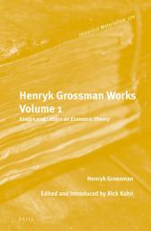 Icon image Henryk Grossman Works, Volume 1: Essays and Letters on Economic Theory