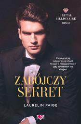 Icon image Zabójczy sekret. Brutal Billionaire. Tom 2